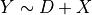 Y \sim D + X